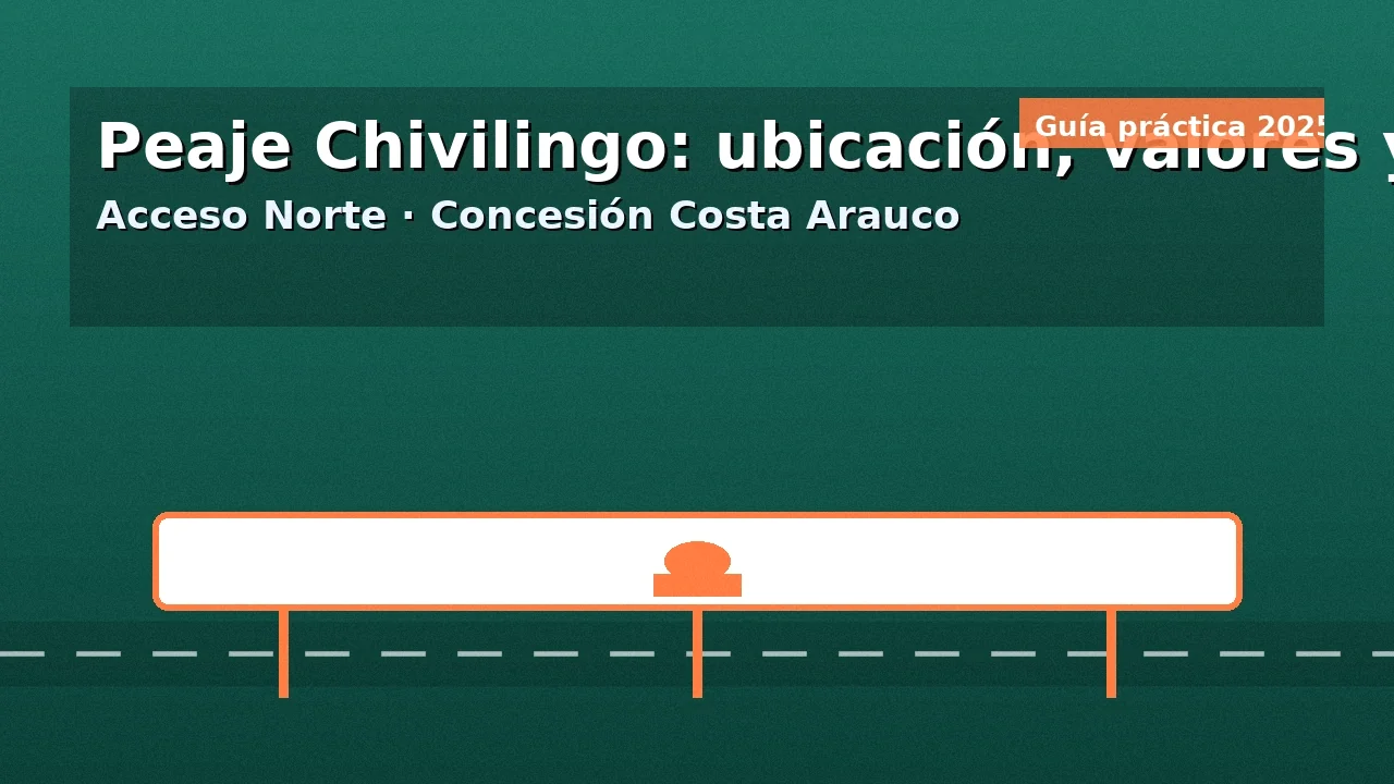 Peaje Chivilingo: ubicación, valores y medios de pago — Acceso Norte de la concesión Costa Arauco