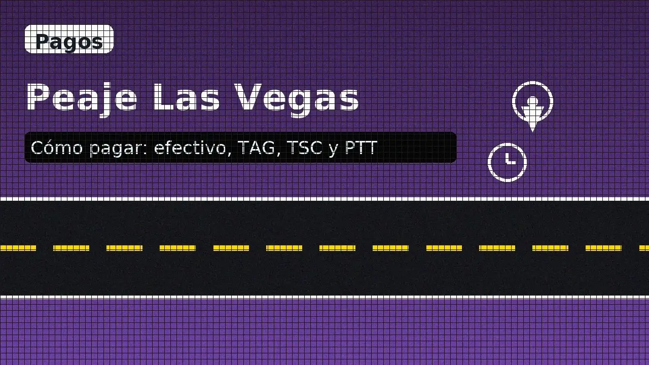 Cómo pagar en el Peaje Las Vegas: efectivo, TAG, TSC y Pago Tardío de Transacciones.