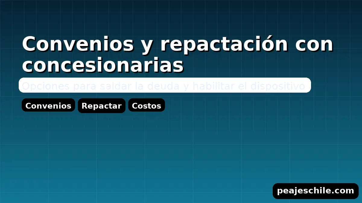 Convenios y repactación con concesionarias: opciones para saldar deuda TAG (peajeschile.com)